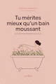 Tu mrites mieux qu'un bain moussant