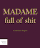 Madame full of Shit