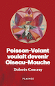 Poisson-Volant voulait devenir Oiseau-Mouche (Le)