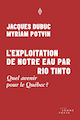 Exploitation de notre eau par Rio Tinto (L')