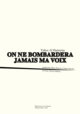 On ne bombardera jamais ma voix